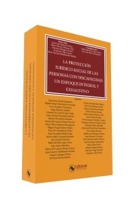 La protección Jurídico-Social de las personas con discapacidad. Un enfoque integral y exhaustivo